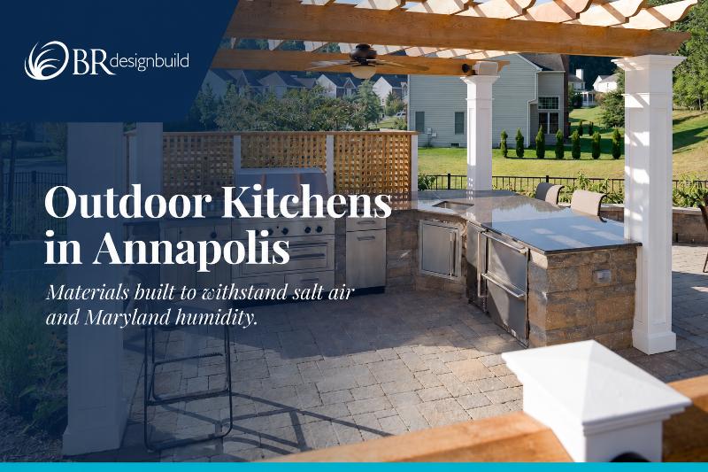 Outdoor Kitchens in Annapolis: What Materials Hold Up Against Salt Air and Maryland Humidity
